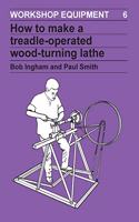 How to Make a Treadle-Operated Wood-Turning Lathe