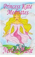 Princess Kate Meditates (Children's Book about Mindfulness Meditation for Kids, Preschool Books, Kids Books, Kindergarten Books, Kids Book, Ages 2-8, Toddler Books, Kids Books, Baby Books, Kids Books)