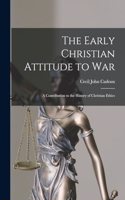 Early Christian Attitude to War: A Contribution to the History of Christian Ethics