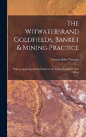 Witwatersrand Goldfields, Banket & Mining Practice: With an Appendix On the Banket of the Tarkwa Goldfield, West Africa