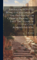 Jerusalem, 1920-1922, Being the Records of the Pro-Jerusalem Council During the First two Years of the Civil Administration;