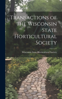 Transactions of the Wisconsin State Horticultural Society