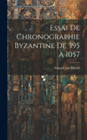 Essai De Chronographie Byzantine De 395 À 1057