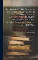 Les Mythes Et Les Légendes De L'inde Et La Perse Dans Aristophane, Platon, Aristote, Virgile, Ovide, Tite Live, Dante, Boccace, Arioste, Rabelais, Perrault, La Fontaine...