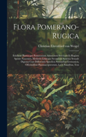 Flora Pomerano-Rugica; exhibens plantas per Pomeraniam anteriorem Svecicam et Rugiam sponte nascentes, methodo Linneana secundum systema sexuale digestas cum differentiis specificis nominibus Germanicis, officinalibus pharmacopoeorum, locis natalib