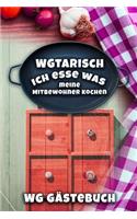 WGtarisch Ich esse was meine Mitbewohner kochen - WG Gästebuch: Das Eintragbuch Für Deine Gäste - Egal Ob Sprüche Oder Liebe Worte - Erinnerungsbuch Ans Studium