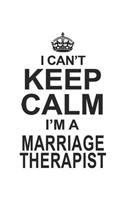 I Can't Keep Calm I'm A Marriage Therapist