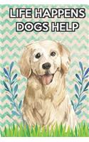 Life Happens Dogs Help: Golden Retriever Breed Pet Dog Owner Notebook Journal. Cute Funny Book For Men Women Who Love Dogs and Puppies