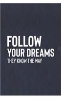 Follow Your Dreams They Know The Way
