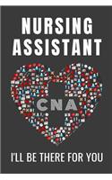 Nursing Assistant CNA I'll Be There For You