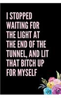 I Stopped Waiting For The Light At The End of The Tunnel