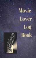 Movie Lover Log Book: A Journal for Film Buffs to Write Reviews and Keep a Bucket List of Movies to Watch