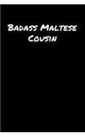 Badass Maltese Cousin: A soft cover blank lined journal to jot down ideas, memories, goals, and anything else that comes to mind.