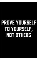 Prove Yourself To Yourself, Not Others: Wide Ruled Composition Notebook