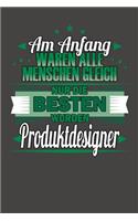 Am Anfang Waren Alle Menschen Gleich Nur Die Besten Wurden Produktdesigner