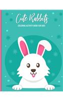 Cute Rabbits Coloring Activity Book For Kids: For Adults, Teens;Fun, Easy and Relaxing Pages - Relaxation and De-Stress; Relief Activity Sheets; Images To Inspire Creativity & Reduce Stress; Col