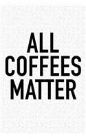All Coffees Matter: A 6x9 Inch Matte Softcover Journal Notebook with 120 Blank Lined Pages and a Funny Coffee Drinking Cover Slogan