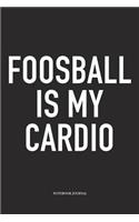 Foosball Is My Cardio: A 6x9 Inch Matte Softcover Diary Notebook With 120 Blank Lined Pages And A Funny Table Soccer Sports Fanatic Cover Slogan
