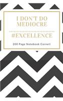 I Don't Do Mediocre #Excellence 200 Page Blank Notebook Cornell: Crushing Mediocrity Journal, Notebook Cornell Style Pages