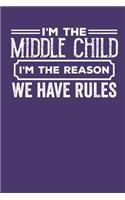 I'm the Middle Child I'm the Reason we have Rules