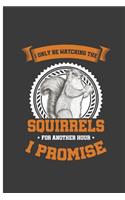 I Only Be Watching The Squirrels For Another Hour I Promise: Watch For Squirrel Only Perfect Lined Notebook/Journal (6x9)