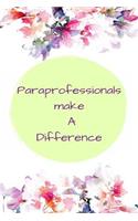 Paraprofessionals Make A Difference: 120 Blank Lined Page Softcover Notes Journal, College Ruled Composition Notebook, 6x9 Blank Line, Paraprofessionals Gifts, Teacher's Aide Gifts, Par