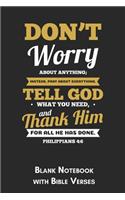 Don't worry about anything Philippians 4: 6 Blank Notebook with Bible Verses: 6x9 Blank Christian Composition Notebook or Devotional Journal - Bible Journal or Prayer Book for Men and Women
