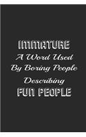 Immature A Word Used By Boring People Describing Fun People