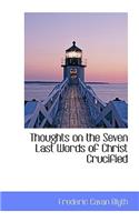 Thoughts on the Seven Last Words of Christ Crucified