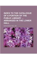 Index to the Catalogue of a Portion of the Public Library Arranged in the Lower Hall: (English)