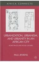 Urbanization, Urbanism, and Urbanity in an African City