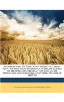 Abortion and Its Treatment, from the Stand-Point of Practical Experience