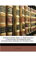 Instructions for L.A. Berteling's Compound Optometer for Correcting Errors of Refraction ...