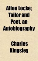 Alton Locke; Tailor and Poet. an Autobiography: (English)