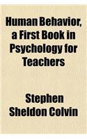 Human Behavior, a First Book in Psychology for Teachers