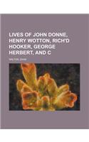 Lives of John Donne, Henry Wotton, Rich'd Hooker, George Herbert, and C