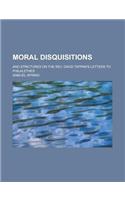 Moral Disquisitions; And Strictures on the REV. David Tappan's Letters to Philalethes: (English)