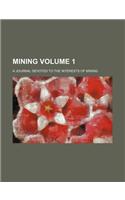 Mining Volume 1; A Journal Devoted to the Interests of Mining