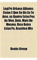 Legiao Urbana Albums: Como E Que Se Diz Eu Te Amo, as Quatro Estacoes Ao Vivo, Dois, Mais Do Mesmo, Uma Outra Estacao, Acustico MTV(English)