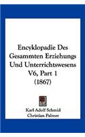 Encyklopadie Des Gesammten Erziehungs Und Unterrichtswesens V6, Part 1 (1867)