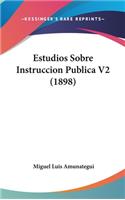 Estudios Sobre Instruccion Publica V2 (1898)