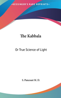 The Kabbala: Or True Science of Light