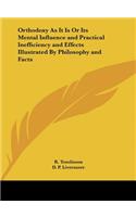 Orthodoxy as It Is or Its Mental Influence and Practical Inefficiency and Effects Illustrated by Philosophy and Facts