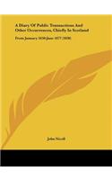 A Diary of Public Transactions and Other Occurrences, Chiefly in Scotland: From January 1650-June 1677 (1836)