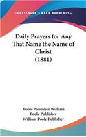 Daily Prayers for Any That Name the Name of Christ (1881)