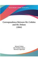 Correspondence Between Mr. Cobden and Mr. Delane (1864)