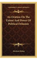 Oration on the Extent and Power of Political Delusion