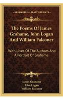 The Poems Of James Grahame, John Logan And William Falconer: With Lives Of The Authors And A Portrait Of Grahame(English)