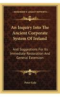 An Inquiry Into The Ancient Corporate System Of Ireland