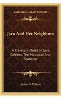 Java And Her Neighbors: A Traveler's Notes In Java, Celebes, The Moluccas And Sumatra(English)